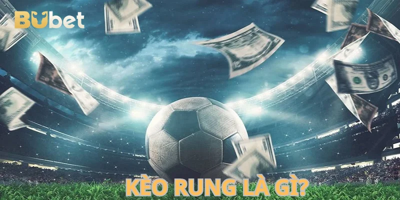 Kèo rung xuất hiện khi các trận đấu đang diễn ra.