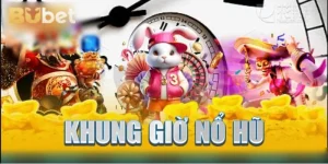 Khung Giờ Nổ Hũ Nào Dễ Về Jackpot? Gợi Ý Vàng Từ BuBet