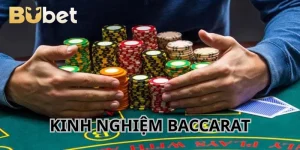Kinh Nghiệm Baccarat - Cách Ăn Đậm Theo Chuyên Gia BuBet