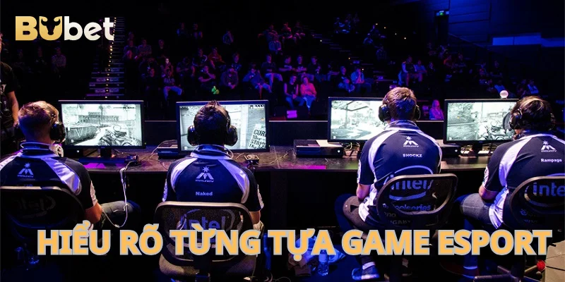 Hiểu rõ tựa game thể thao điện tử bạn đang muốn tham gia.