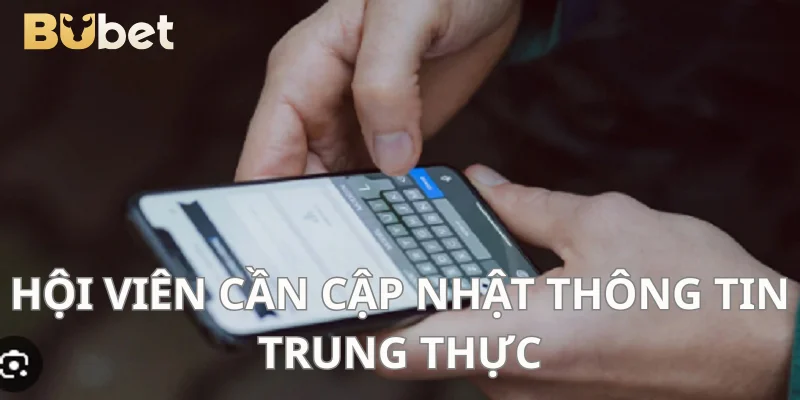 Hội viên chú ý cập nhật thông tin trung thực.